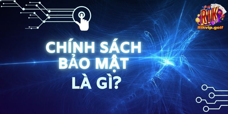 Chính sách bảo mật tại Rikvip là gì?